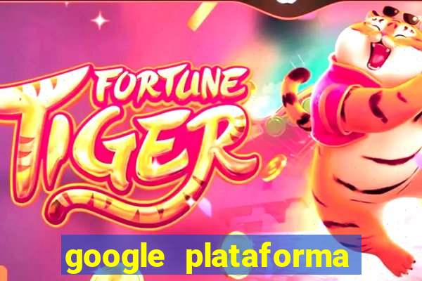 google plataforma de jogos